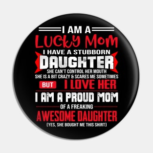 I Am A Lucky Mom I Have A Stubborn Daughter Pin