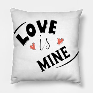 LOVE IS MINE Pillow