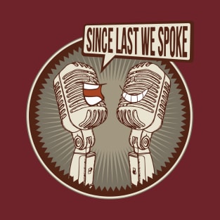 Since Last We Spoke T-Shirt