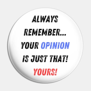 Your Opinion is Your Opinion Sarcastic Insult Pin