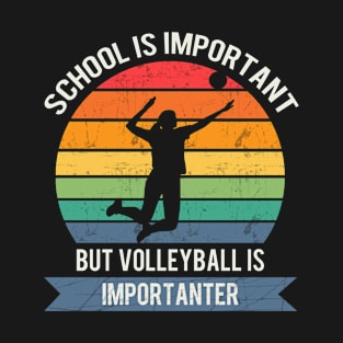 School is important but volleyball is importanter T-Shirt