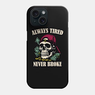 Always Tired Never Broke Phone Case