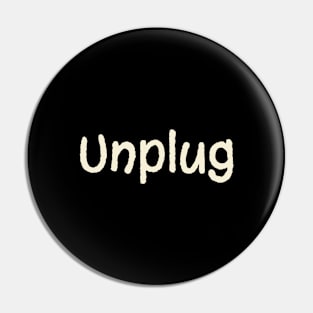Unplug Basic Text White Black Design Pin