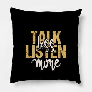 Talk Less Listen More Pillow