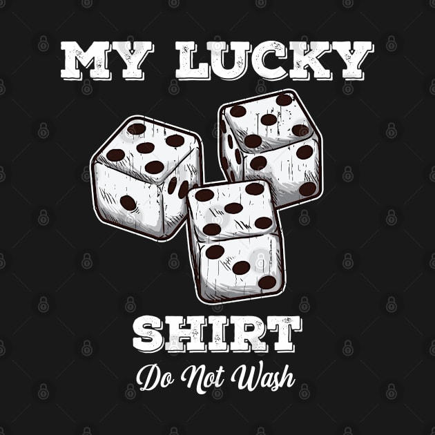 Dice - My Lucky Shirt Do Not Wash by Kudostees