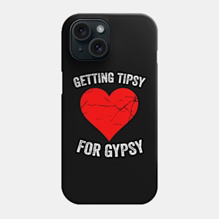 Getting Tipsy For Gypsy Funny Cute Heart Phone Case