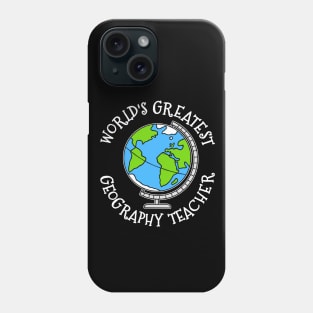 World's Greatest Geography Teacher Phone Case