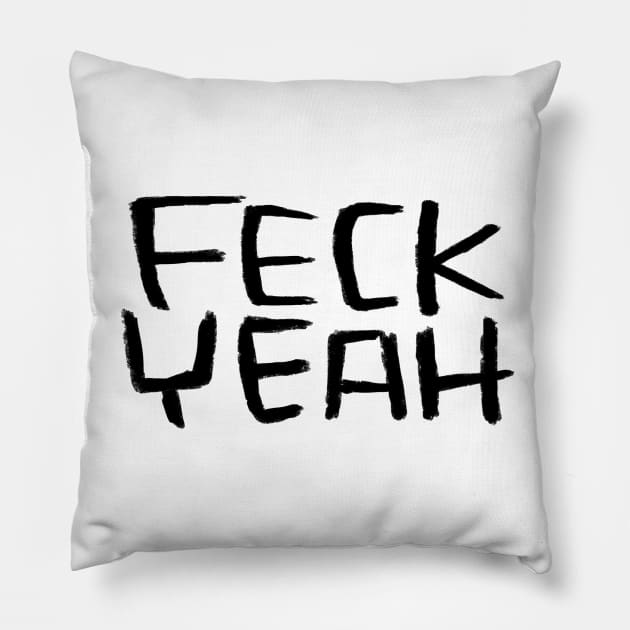 Typography Feck Yeah, Ireland, Feck Irish Slang, Pillow by badlydrawnbabe