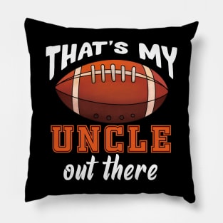 That'S My Uncle Out There Football Pillow