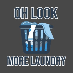 Oh Look... More Laundry T-Shirt