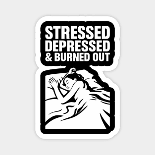 Stressed Depressed Burned Out Life Magnet