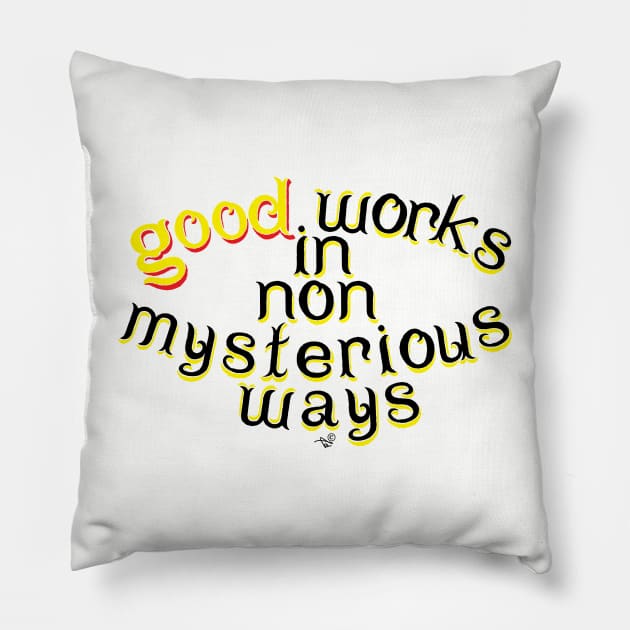 Good Works in Non-Mysterious Ways by Tai's Tees Pillow by TaizTeez