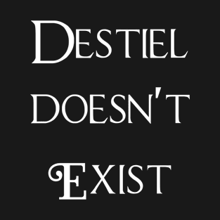 Destiel doesn't exist T-Shirt