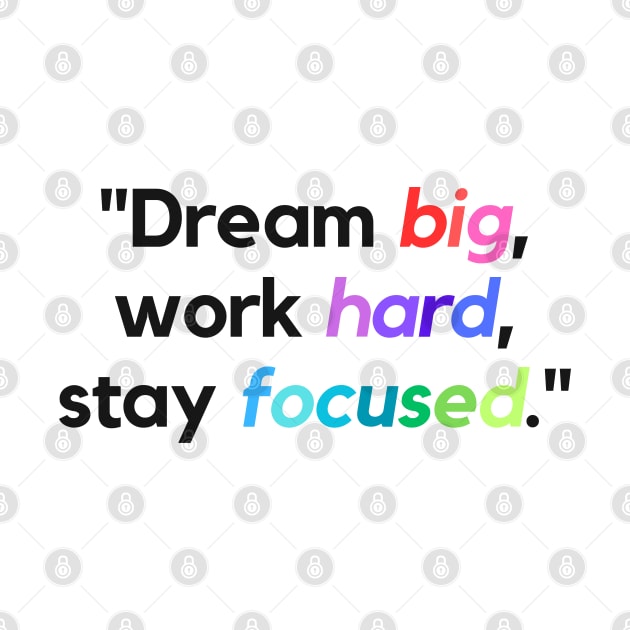 "Dream big, work hard, stay focused." - Inspirational Quote by InspiraPrints