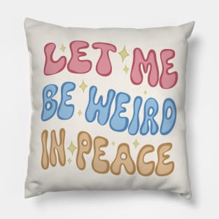 Let Me Be Weird In Peace Pillow