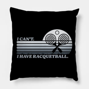 Cool Racquetball Coach With Funny Saying I Can't I Have Racquetball Pillow