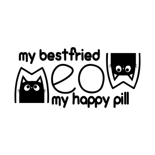 meow is my best friend and my happy pill T-Shirt