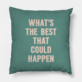 Whats The Best That Could Happen in green and pink Pillow