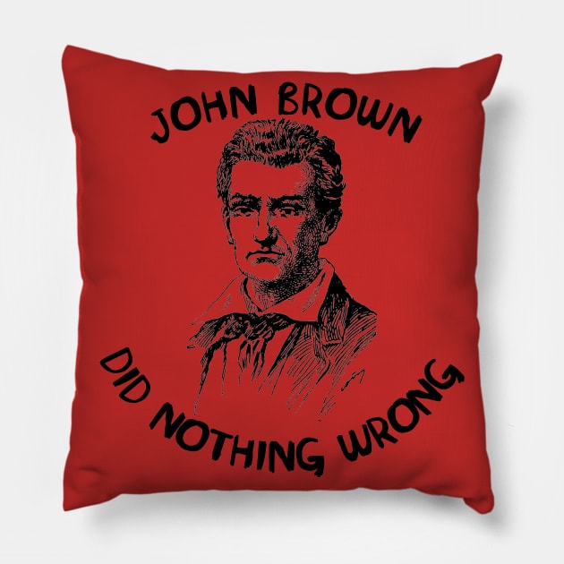 John Brown Did Nothing Wrong Pillow by SpaceDogLaika