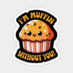 I'm Muffin Without You Funny Pun Cute Baker Magnet