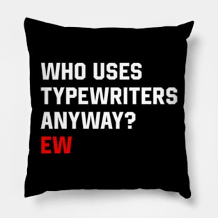 Who Uses Typewriters Anyway Pillow