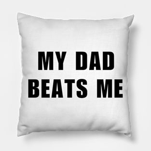 My Dad Beats Me Stand up against domestic violence Pillow