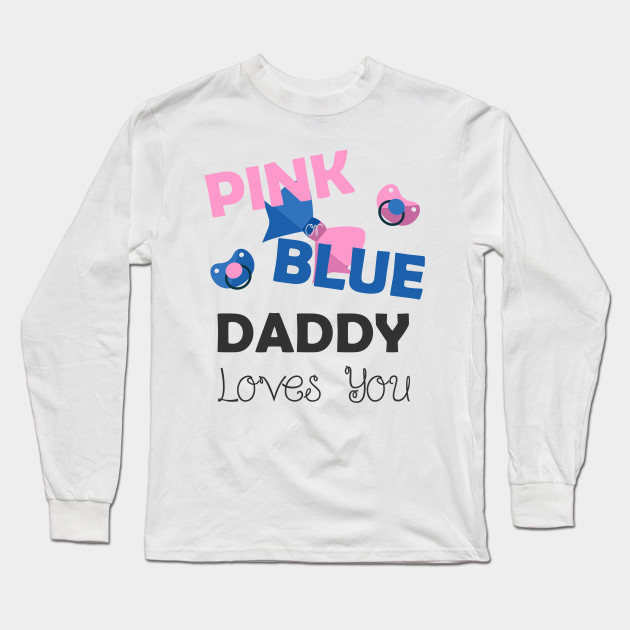 Pink Blue Daddy Loves You Baby Shower Gift Baby Shower Gifts Dad Long Sleeve T Shirt Teepublic