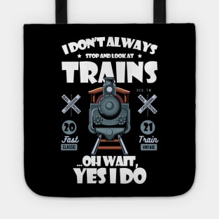 I Don't Always Stop Look At Trains Best Gift For Enthusiasts Tote