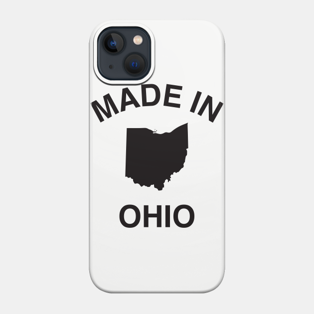 Made in Ohio - Ohio - Phone Case