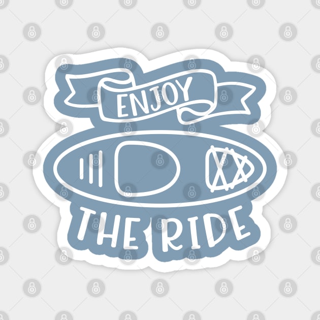 Enjoy The Ride Kayaking Camping Magnet by GlimmerDesigns