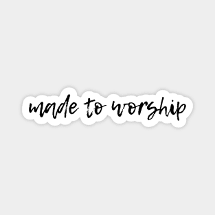 Made to Worship Magnet