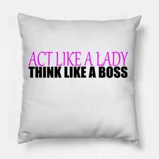 Act like a Lady think like a Boss Pillow