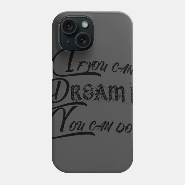 if you can dream it you can do it Short sleeve t-shirt For women and men Phone Case by Nice Shop