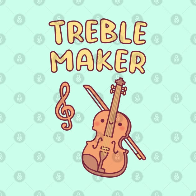 Cute Violin, Treble Maker Funny Music Pun by rustydoodle