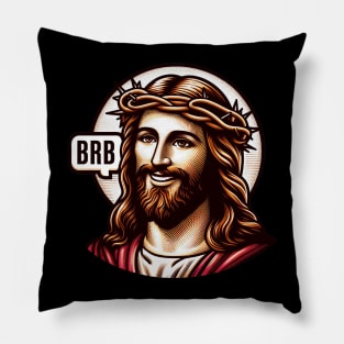 BRB meme Jesus Christ is coming soon Pillow