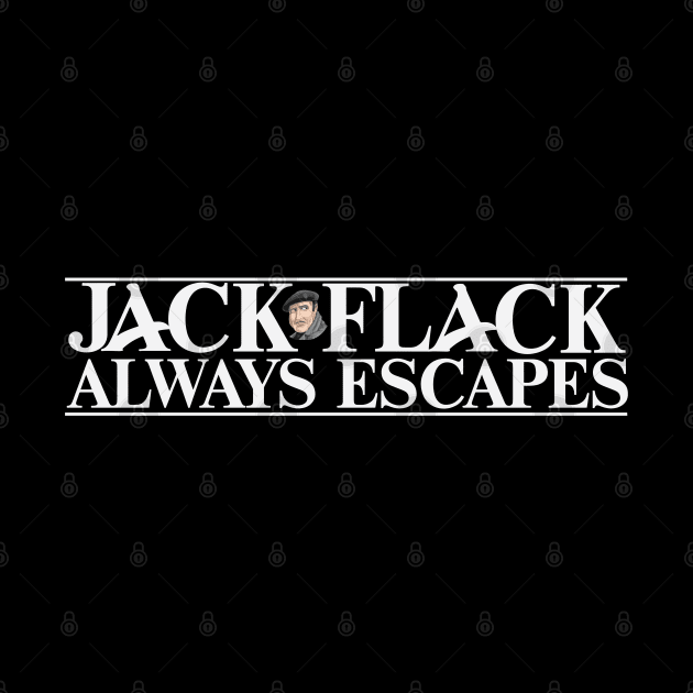 Jack Flack Always Escapes by fatbastardshirts