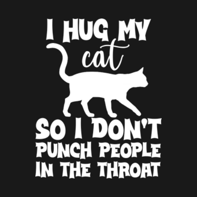 Funny I Hug My Cat So I Don't Punch People In The Throat by David Brown