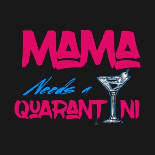 Mama needs a quarantini T-Shirt