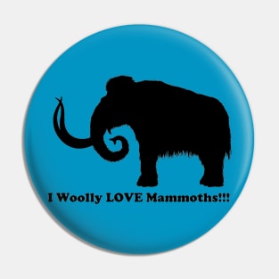 I Woolly LOVE Mammoths!!! Front Design Pin