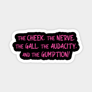 The Cheek, the Nerve, the Gall, the Audacity, and the Gumption Magnet