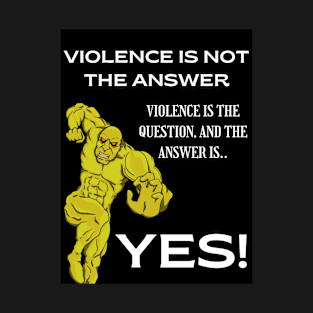 Violence is not the answer T-Shirt
