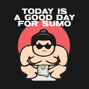 Today is a good day for sumo T-Shirt