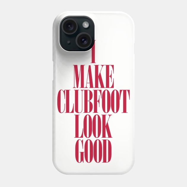 Clubfoot Looks Good Phone Case by CauseForTees