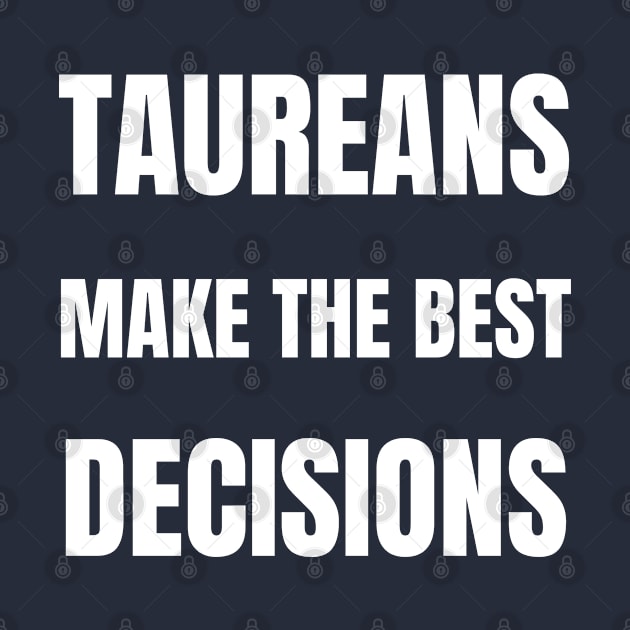 Taureans make the best decisions by InspiredCreative