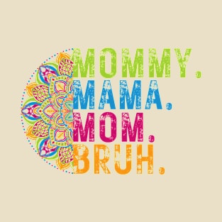 mama mommy mom bruh T-Shirt