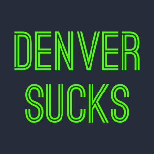 Denver Sucks (Neon Green Text) T-Shirt