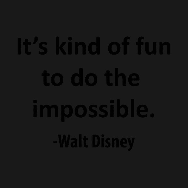 It's kind of fun to do the impossible. by Tiare Design Co