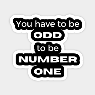 You Have To Be Odd To Be Number One Magnet