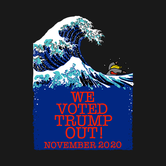 WE VOTED TRUMP OUT! (Hokusai version) by SignsOfResistance