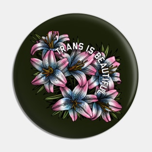 Trans Is Beautiful Lilies Pin